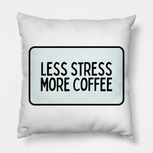 Less Stress More Coffee - Coffee Quotes Pillow