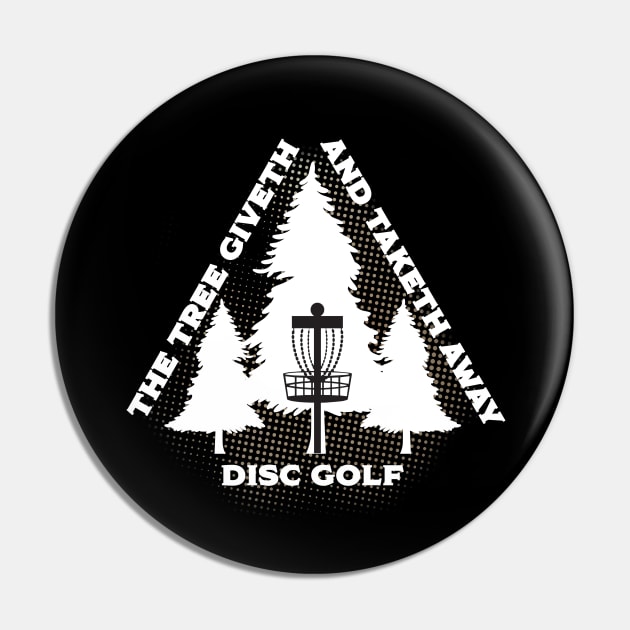 Disc Golf - The Tree Giveth And Taketh Away Pin by Kudostees