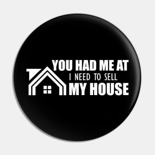 Real Estate - You had me at I need to sell my house Pin