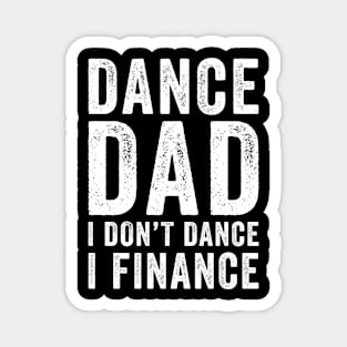 Dance dad I don't dance I finance Magnet