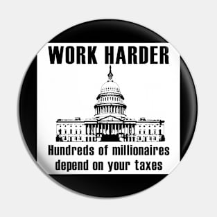 Work Harder Hundreds of Millionaires Depend on your Taxes Pin