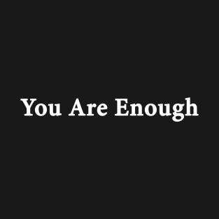 You Are Enough T-Shirt