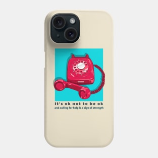 It's ok not to be ok and calling for help is a sign of strength Phone Case