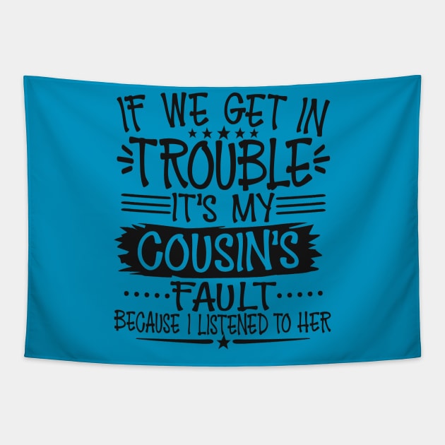 If We Get In Trouble It's My Cousin's Fault Tapestry by Imp's Dog House