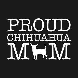 Proud Chihuahua Mom Gift For Chihuahua Lover T-Shirt