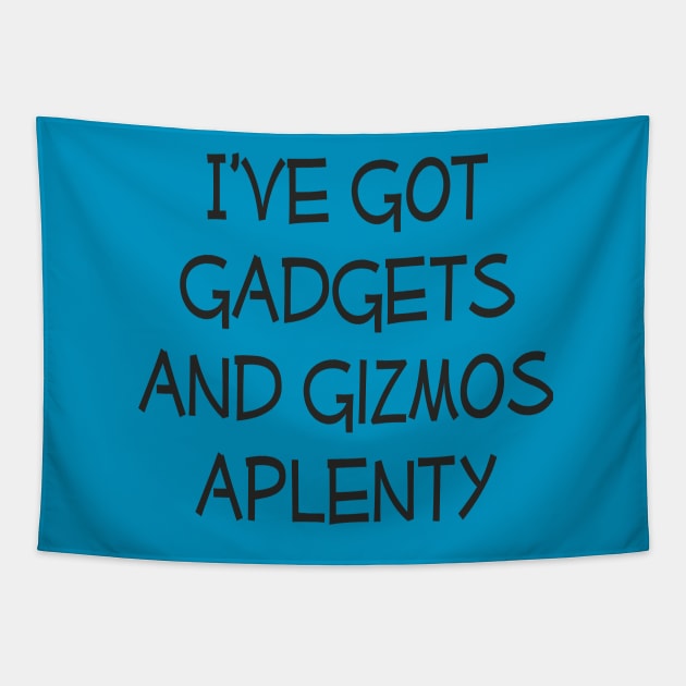 I've got gadgets and gizmos aplenty Tapestry by EpicSonder2017