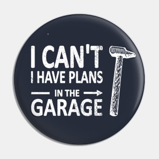 I CAN'T I Have PLANS in the GARAGE Carpenter Wood Working Framer White Pin