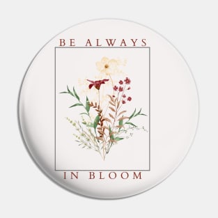 Be Always in Bloom Pin