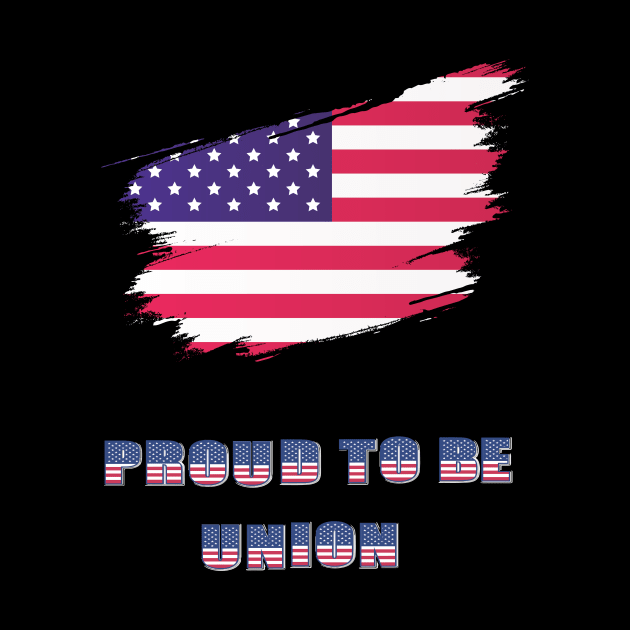 Proud To Be Union USA Flag  Labor Day Workers First September First Monday Celebration Gift by ARBEEN Art