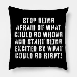 Stop Being Afraid Pillow