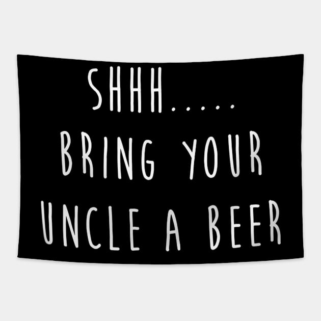 Mens Shhh Bring Your Uncle A Beer Funny Tshirt  Craft Beer Lover Tapestry by marjaalvaro