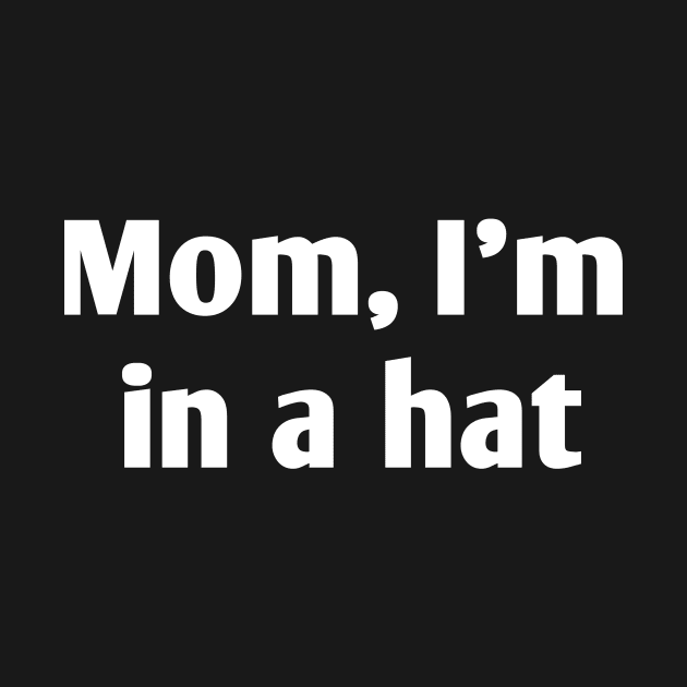 Mom, I'm in a hat by Deimos