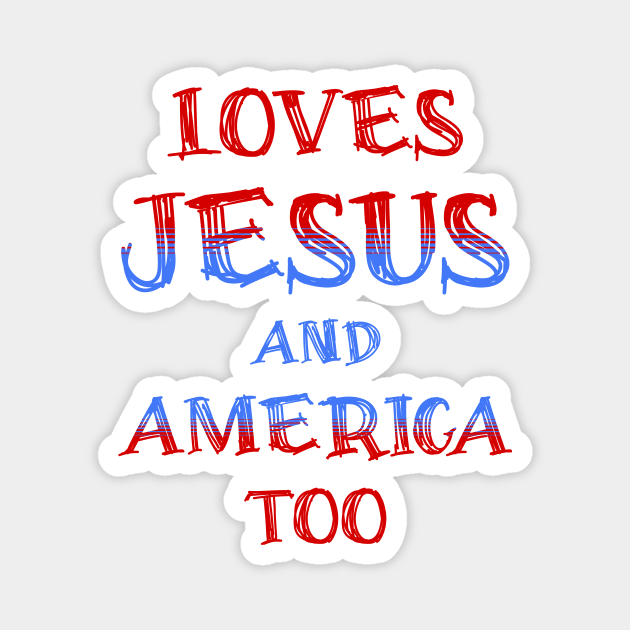 Loves Jesus and America Too Magnet by JJ Art Space