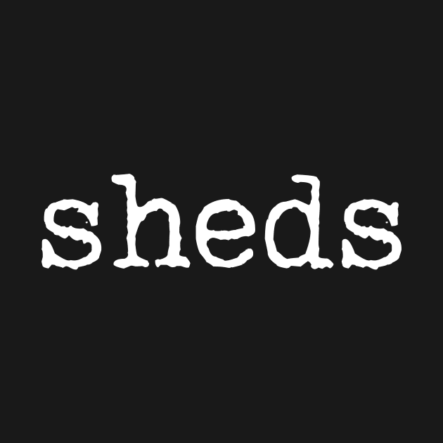 sheds Band Name by sheds Merch