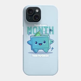 There Is More Month Than Paycheck Phone Case