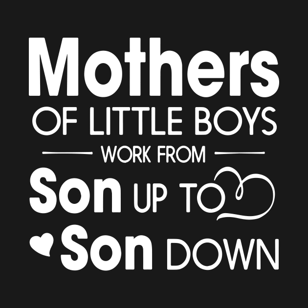Mothers Of Litter Boys Work From Son Up To Son Down Son by hathanh2