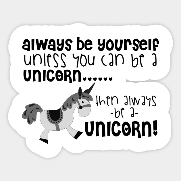 Always Be Yourself Unless You Can Be A Unicorn Quotes Funny Pegatina Teepublic Mx,Love Black And White Photography Quotes