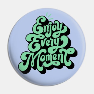 Enjoy Every Moment Pin