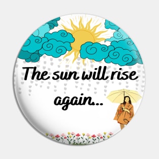 The Sun Will Rise Again Pin