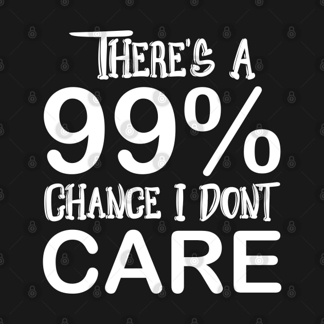 99 Percent I Don’t Care Fun Funny Quote Design Customized Typography by QualiTshirt