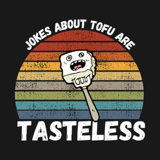 Jokes About Tofu Are Tasteless T-Shirt