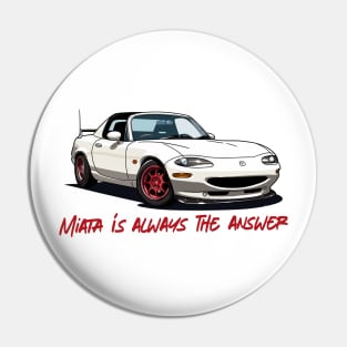 Miata Is Always The Answer Pin