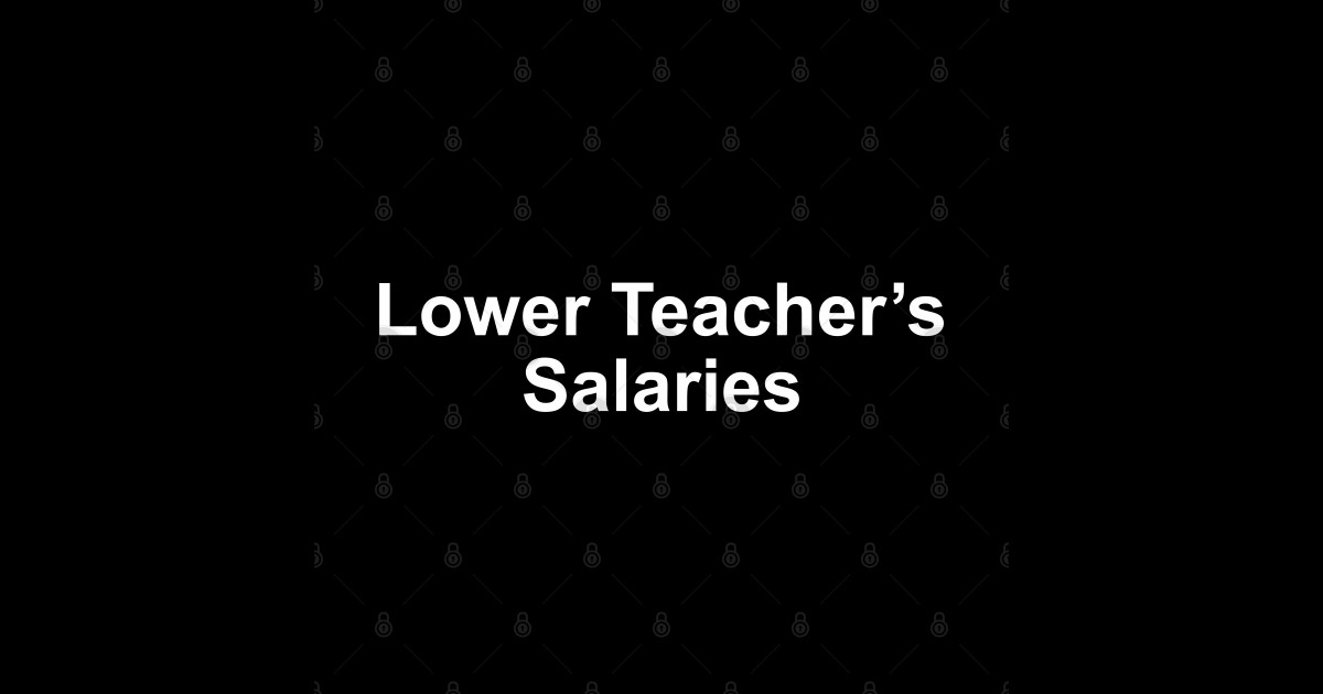 lower teacher salaries funny Lower Teacher Salaries Tapestry