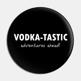 Vodka-tastic Adventures Pin