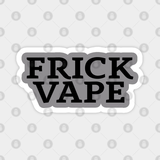 Frick Vape - Jim and Them Magnet by Jim and Them