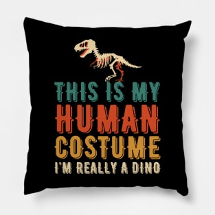 THIS IS MY HUMAN COSTUME I'M REALLY A DINO Pillow