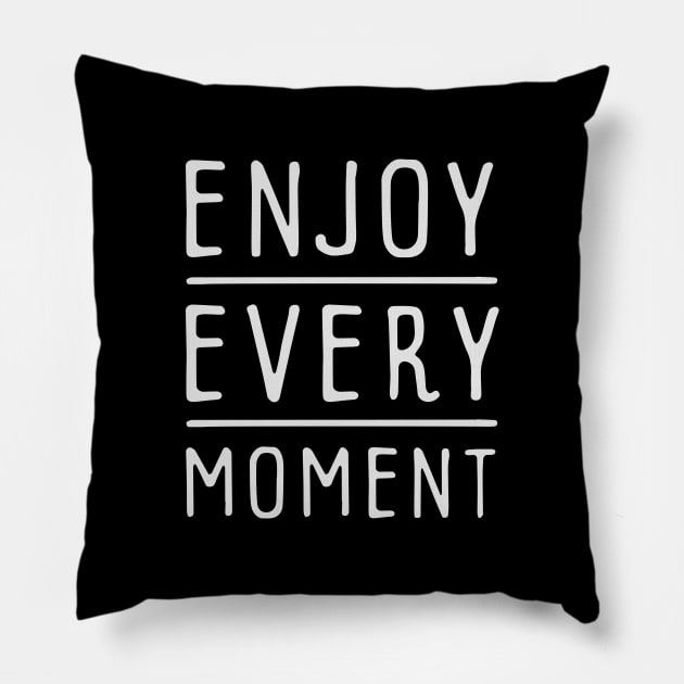 Enjoy Every Moment Pillow by Ben Foumen