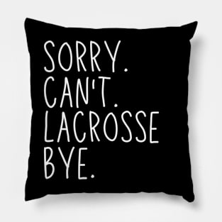 Sorry Can't Lacrosse Bye Lacrosse Life Funny Lacrosse Gift Lacrosse Pillow