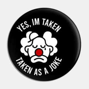 Yes I'm Taken, Taken As A Joke Pin