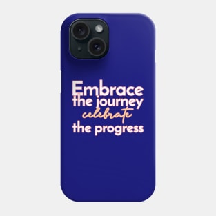 Embrace the journey, celebrate the progress. Phone Case