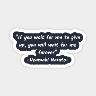 if you wait for me to give up, you will wait for me forever Magnet