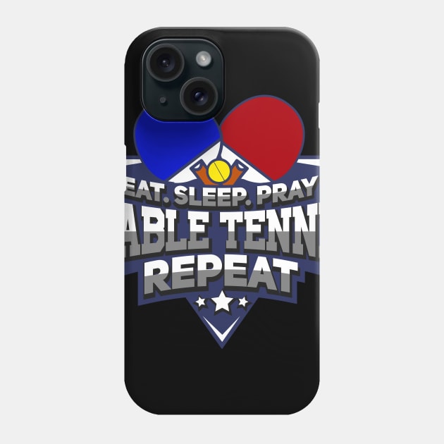 Eat Sleep Pray Table Tennis - Ping Pong T-Shirt Phone Case by biNutz