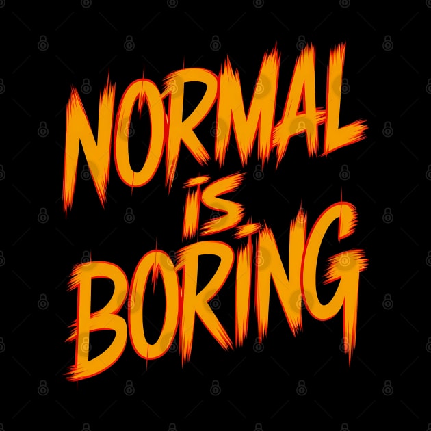 Normal is boring by Neon Galaxia