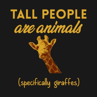 Tall People are Animals (Giraffes) T-Shirt