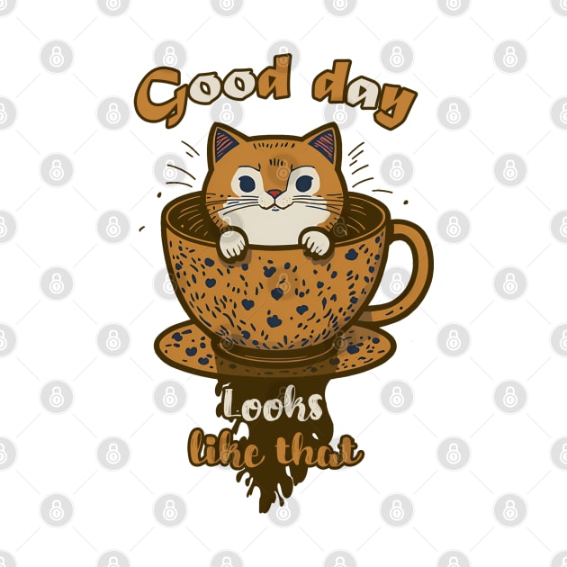 CAT AND COFFEE, GOOD DAY looks like that by Rusty Lynx Design