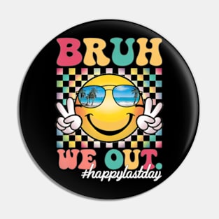 Bruh We Out Happy Last Day Pin