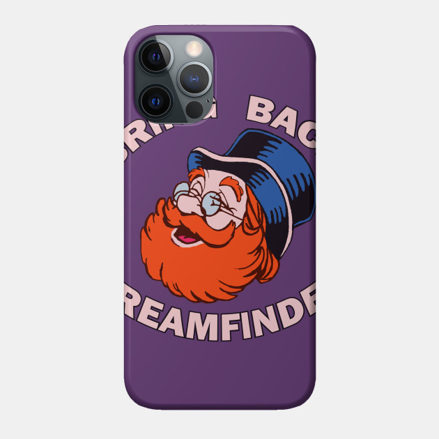 Bring Back Dreamfinder - Dream - Phone Case