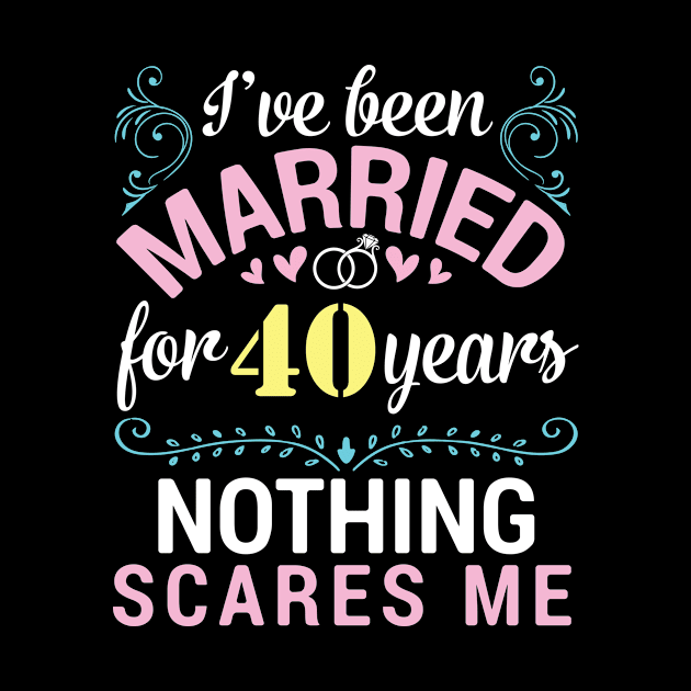 I've Been Married For 40 Years Nothing Scares Me Our Wedding by tieushop091