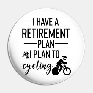 Yes I Do Have A Retirement Plan I plan On Cycling Pin