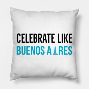 Celebrate Like Buenos Aires Argentina Pillow