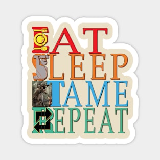 Eat Sleep Tame Repeat Magnet