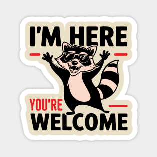 I'm Here You're Welcome Attitude Rude & Cute Magnet