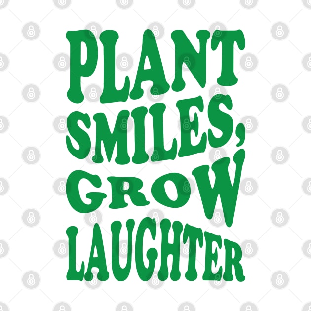 Plant smiles, grow laughter by Ferdi Everywhere