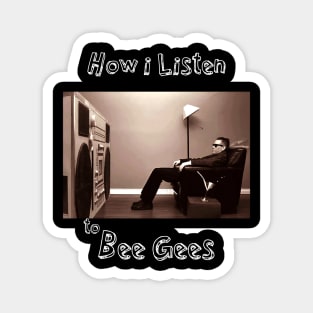 how i listen bee gees Magnet