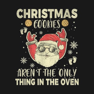 Christmas Cookies Aren't The Only Thing In The Oven T-Shirt