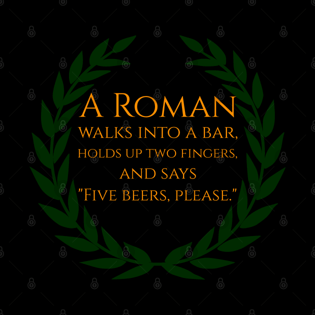 A Roman walks into a bar by Styr Designs